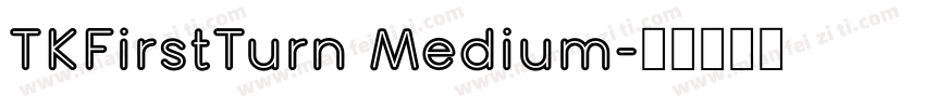 TKFirstTurn Medium字体转换